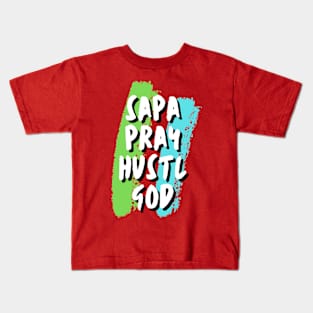 SAPA,PRAY,HUSTLE AND GOD Kids T-Shirt